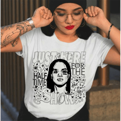 just here for the halftime show, unisex t-shirt