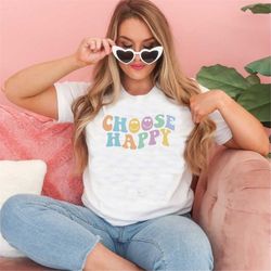 choose happy t-shirt, choose happy tee, positivity shirt, happy shirt, happiness shirt, unisex shirt
