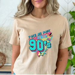 take me back to the 90's shirt,retro old funny day shirts,missing old happy days,1990 retro shirt,old but gold days,i wi