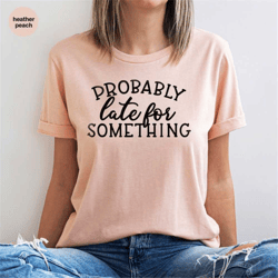 funny shirt, sarcastic shirts, funny saying shirt, humorous t shirt, shirt with saying, sarcasm shirt, sassy t-shirt, fu
