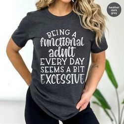 funny saying tshirt, sarcastic shirt, shirt with saying, sarcasm t-shirt, funny shirts, humorous t shirt, gift for frien