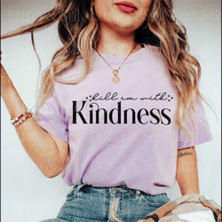 kindness svg png,minimalist svg png,kill em with kindness svg. png,kindness matters,small business png,being kind is coo