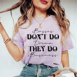 small business owner png for sublimation,bosses don't do drama they do business,entrepeneur,mom boss png, cricut cut fil