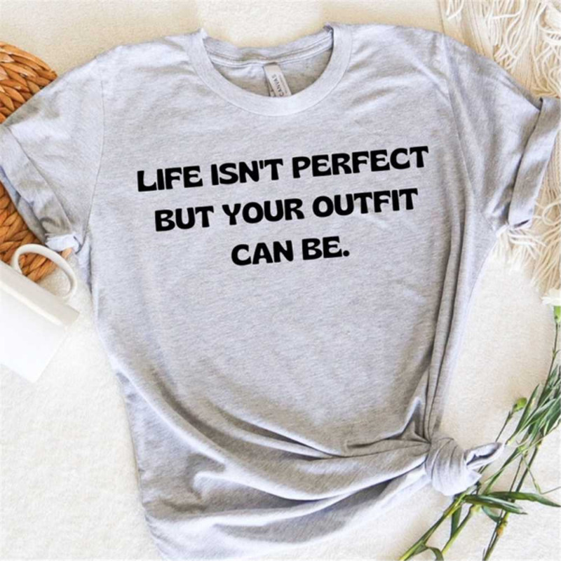 MR2510202391545lifeisntperfectbutyouroutfitcanbeshirthumorousimage1jpg