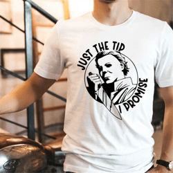 just the tip i promise shirt, funny halloween t-shirt, horror movie shirt. horror fan gift, michael myers shirt, hallowe