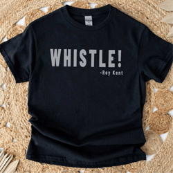 whistle! roy kent soccer t-shirt, futbol shirt , motivational sport t-shirt , ted shirt team tee , gift for him , gift f
