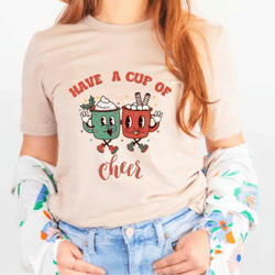 have a cup of cheer shirt, retro have a cup of cheer shirt, retro christmas shirt, gift for her, christmas shirt