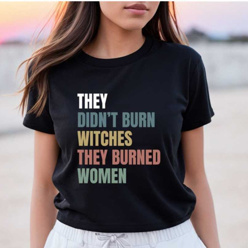 MR2610202310636theydidntburnwitchestheyburnedwomenshirtfeministimage1jpg