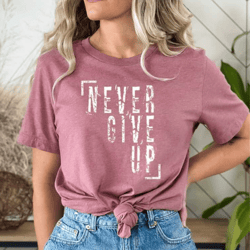workout shirt, shirt for women, motivation tshirt, power shirt, motivation shirt, never give up shirt, workout tees, gra