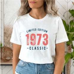 50th birthday t-shirt, 1973 t-shirt, birthday gift for men and women , limited edition birthday , birthday t-shirt, 1973
