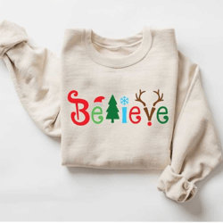 believe christmas sweatshirt, christmas believe shirt, christmas party shirt, christmas t-shirt, christmas family shirt,