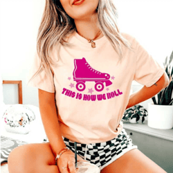 skate this is how we roll t-shirt - skate lover shirt - gift for skater - woman sports lover clothes - skate printing ap