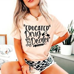 educated drug dealer t-shirt - nurse life shirt - gift for nurse - pharmacist outfit - nursing school clothes - register