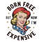 Born-Free-But-Now-Im-Expensive-American-Girl-PNG-2705241050.png