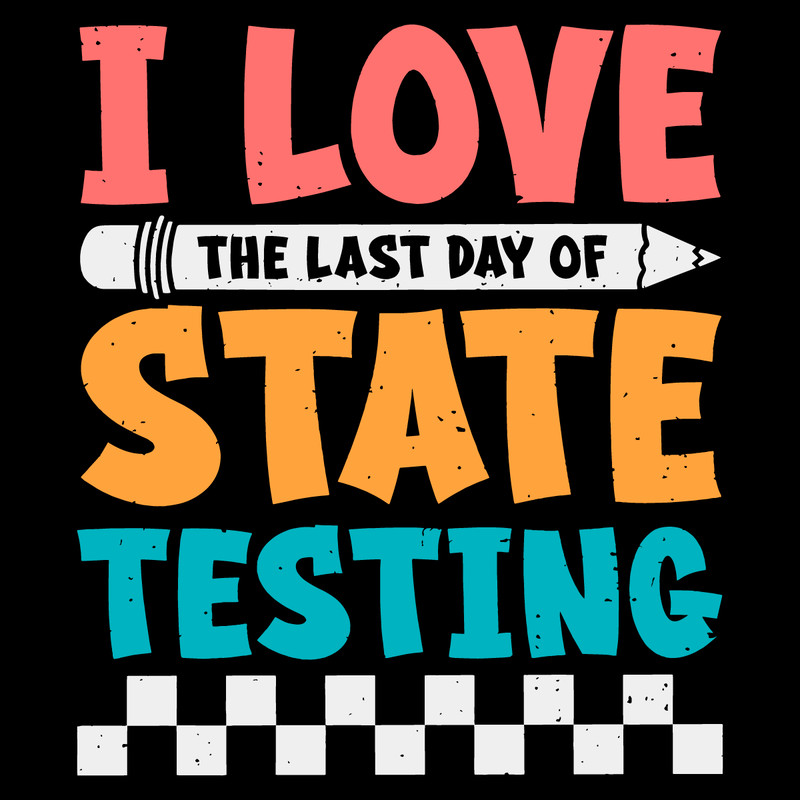 I-Love-The-Last-Day-Of-State-Testing-SVG-1904241027.png