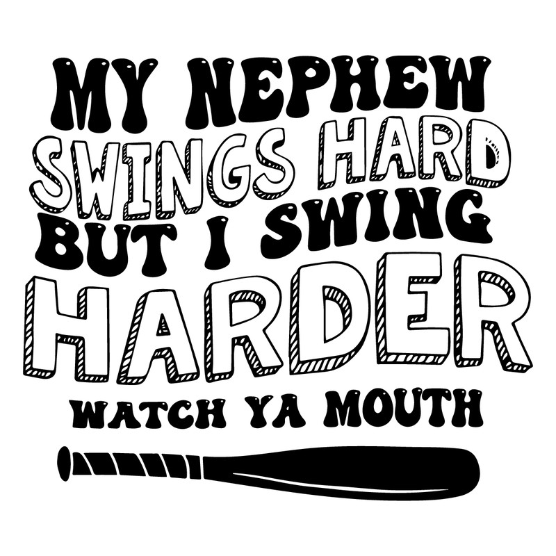My-Nephew-Swings-Hard-But-I-Swing-Harder-SVG-1904241013.png