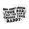 You-Cant-Choose-Your-Dad-But-You-Can-Choose-Your-C1904241298.png