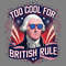 Too-Cool-For-British-Rule-Independence-Day-PNG-3105241053.png