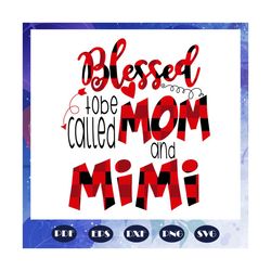 blessed mom svg, blessed mimi svg, mimi svg, mimi gift, mimi shirt, mom svg, mom gift, mothers day svg, files for cricut, svg, dxf, eps, png instant download