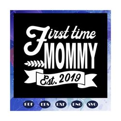 first time mommy est 2019, mothers day svg, mom svg, nana svg, mimi svg, files for silhouette, files for cricut, svg, dxf, eps, png instant download