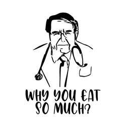 dr nowzaradan why you eat so much, dr nowzaradan svg, dr nowzaradan gift, nowzaradan, doctor svg, doctor gift, doctor ,nowzaradan svg, nowzaradan dr