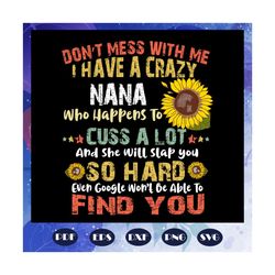 i have a crazy nana svg, nana svg, mommy svg, mum svg, mother day svg, mother day gift, mother svg, for silhouette, file