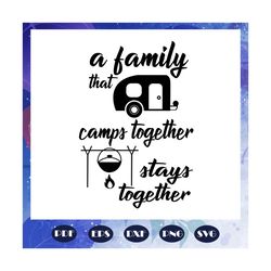 a family that camps together stays together, camping lover, camping, funny camping, happy camper, love camping, camping