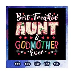 best freakin aunt and godmother ever, mothers day svg, aunt gift, god mother svg, mom svg, nana svg, mimi svg, files for