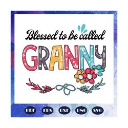 blessed to be called granny svg, mothers day svg, mothers day gift, gigi svg, gift for gigi, nana life svg, grandma svg,
