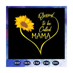 blessed to be called mama svg, mother svg, mother day gift, mother shirt, maw maw svg, maw maw shirt, files for silhouet