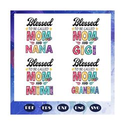 blessed to be called mom bundles svg, mothers day svg, mothers day gift, gigi svg, gift for gigi, nana life svg, grandma