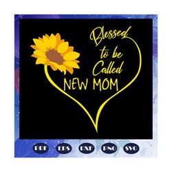blessed to be called new mom svg, mother svg, mother day gift, mother shirt, maw maw svg, maw maw shirt, files for silho