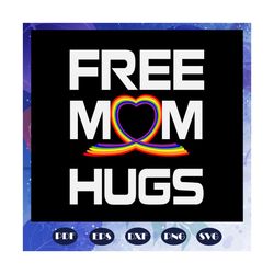 free mom hugs, mom svg, mom shirt, mom gift, mom birthday, awesome mom, lgbt svg, lgbt, gift from lgbt, respect lgbt, fi