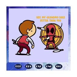 hey my grandma does better than you, grandma shirt, grandma svg, deadpool svg, funny deadpool clipart, best grandma ever