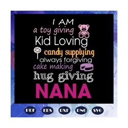 i am a toy giving kids loving svg, nana svg, nana life svg, mothers day svg, mothers day gift, gift for mom, gigi, mommy