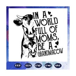 in a world full of moms be a grandmacow svg, grandma cow svg, grandma svg, grandma life for autism, files for silhouette