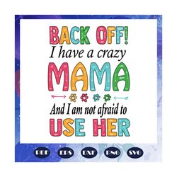 back off i have a crazy mama svg, mothers day svg, mothers day gift, gigi svg, gift for gigi, nana life svg, grandma svg