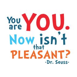 you are you now isnt that pleasant svg, dr seuss svg, you are you svg, dr seuss vector, dr seuss clipart, dr seuss quote