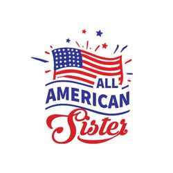 all american sister svg, independence svg, 4th of july svg, american sister svg, sister svg, july 4th sister, patriotic