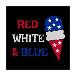red white and blue ice cream svg, independence svg, red white and blue, ice cream svg, flag svg, july 4th quotes, 4th of