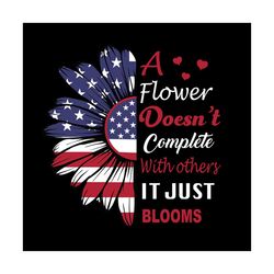 a flower doesnt compete with others it just blooms svg, independence svg, quote svg, sunflower svg, flag sunflower svg,
