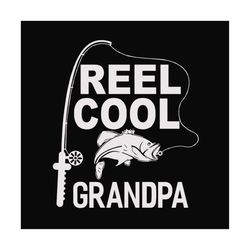 reel cool grandpa svg, fathers day svg, fishing grandpa svg, grandpa svg, fishing svg, fisher svg, fishing vintage, fish