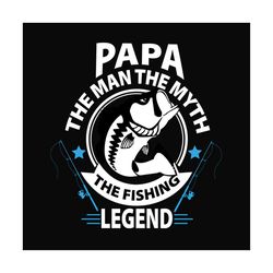papa the man the myth the fishing legend svg, fathers day svg, papa svg, fishing dad svg, dad svg, fishing legend svg, f