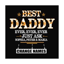 personalized best daddy ever ever ever svg, fathers day svg, daddy svg, best daddy svg, dad svg, personalized dad, custo