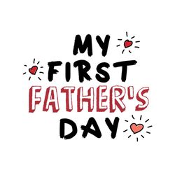 my first fathers day svg, fathers day svg, 1st fathers day svg, dad svg, daddy svg, father svg, dad life svg, fathers da