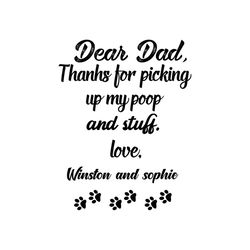 dear dad thanks for picking my poop and stuff svg, fathers day svg, dad svg, thanks dad svg, thank you dad svg, custom d