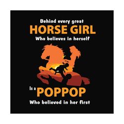 behind every horse girl who believes in herself is a pop pop who believe in her first svg, fathers day svg, dad svg, gra