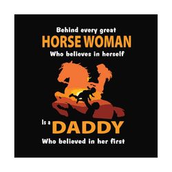 behind every horse woman who believes in herself is a daddy who believe in her first svg, fathers day svg, dad svg, girl