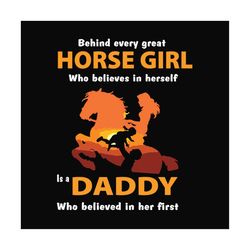 behind every horse girl who believes in herself is a daddy who believe in her first svg, fathers day svg, dad svg, girl