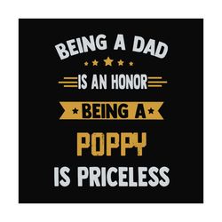 being a dad is an honor being a poppy is priceless,fathers day svg, fathers day gift, fathers day 2020, father 2020, gif